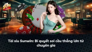 7 kinh nghiệm chơi sunwin hiệu quả để giữ vốn lâu hơn